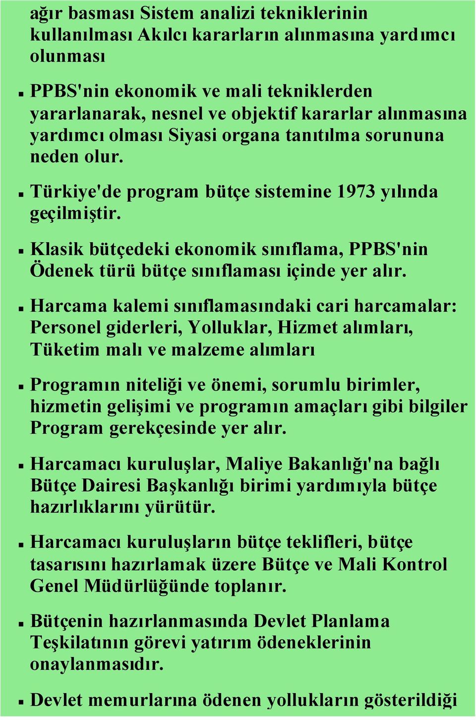 Klasik bütçedeki ekonomik sınıflama, PPBS'nin Ödenek türü bütçe sınıflamasıiçinde yer alır.