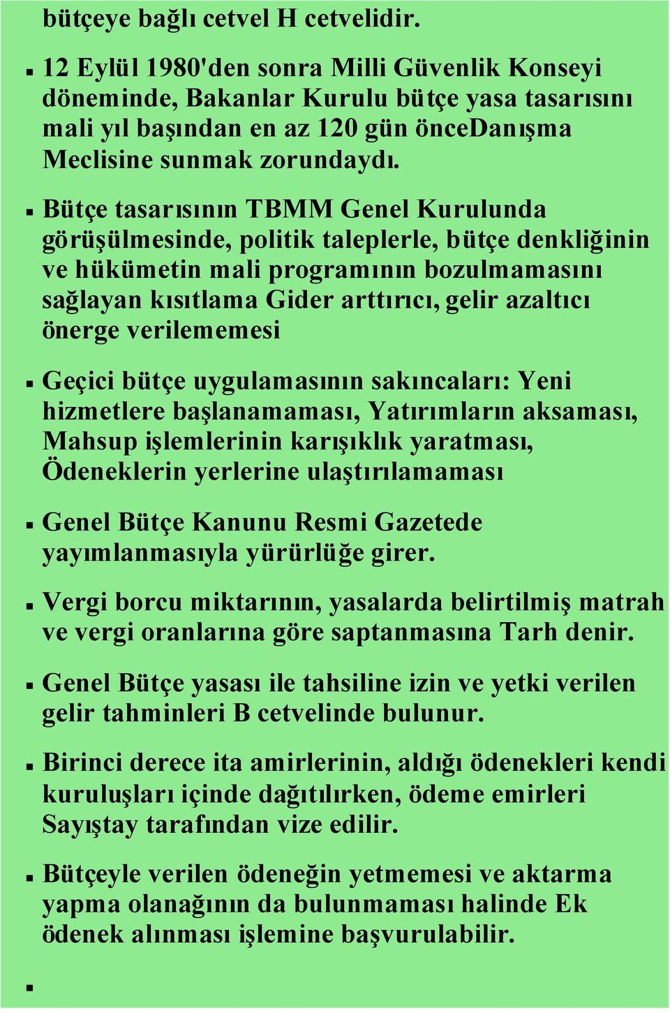 Bütçe tasarısının TBMM Genel Kurulunda görüşülmesinde, politik taleplerle, bütçe denkliğinin ve hükümetin mali programının bozulmamasını sağlayan kısıtlama Gider arttırıcı, gelir azaltıcı önerge