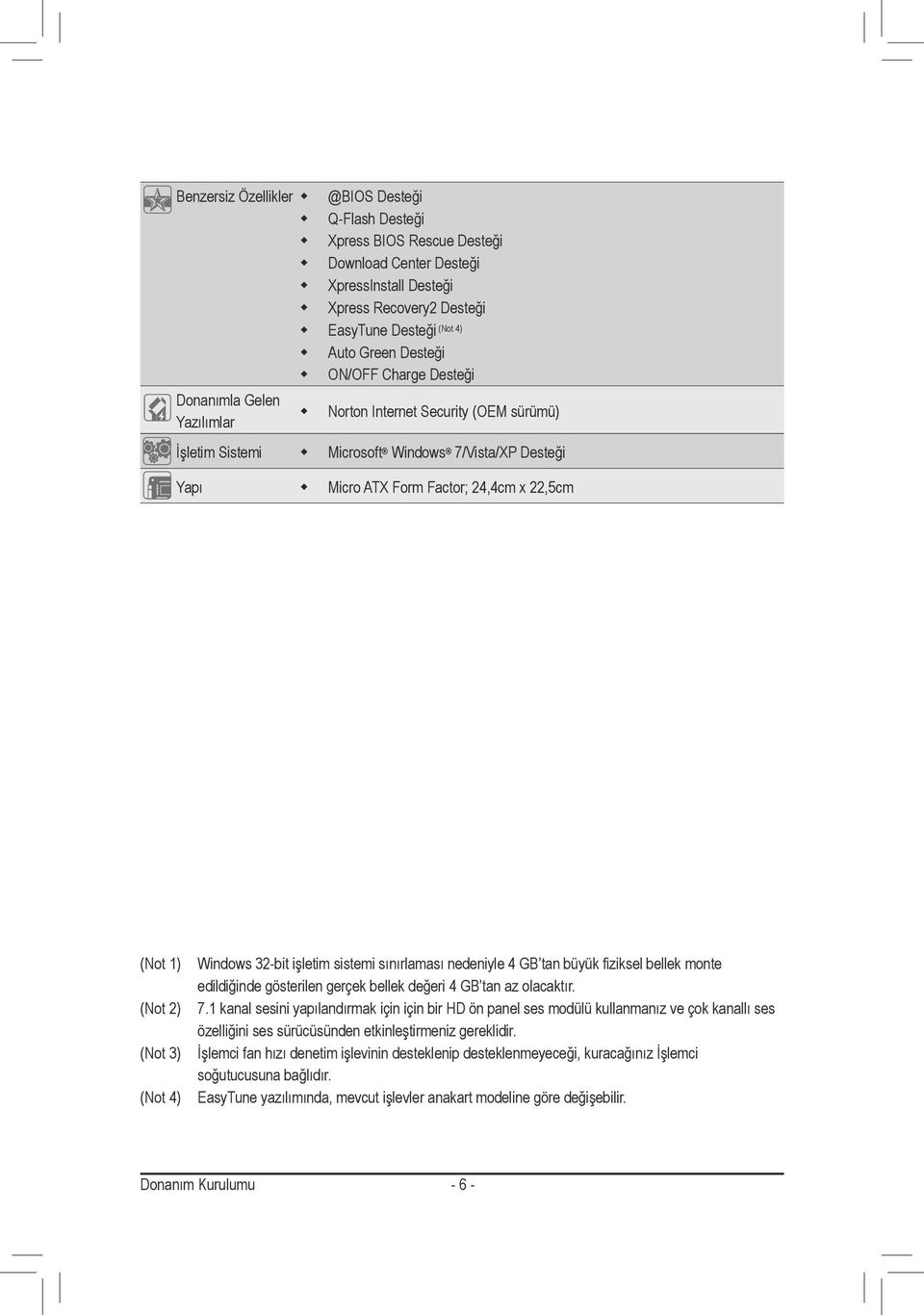 (Not 4) Windows 32-bit işletim sistemi sınırlaması nedeniyle 4 GB tan büyük fiziksel bellek monte edildiğinde gösterilen gerçek bellek değeri 4 GB tan az olacaktır. 7.