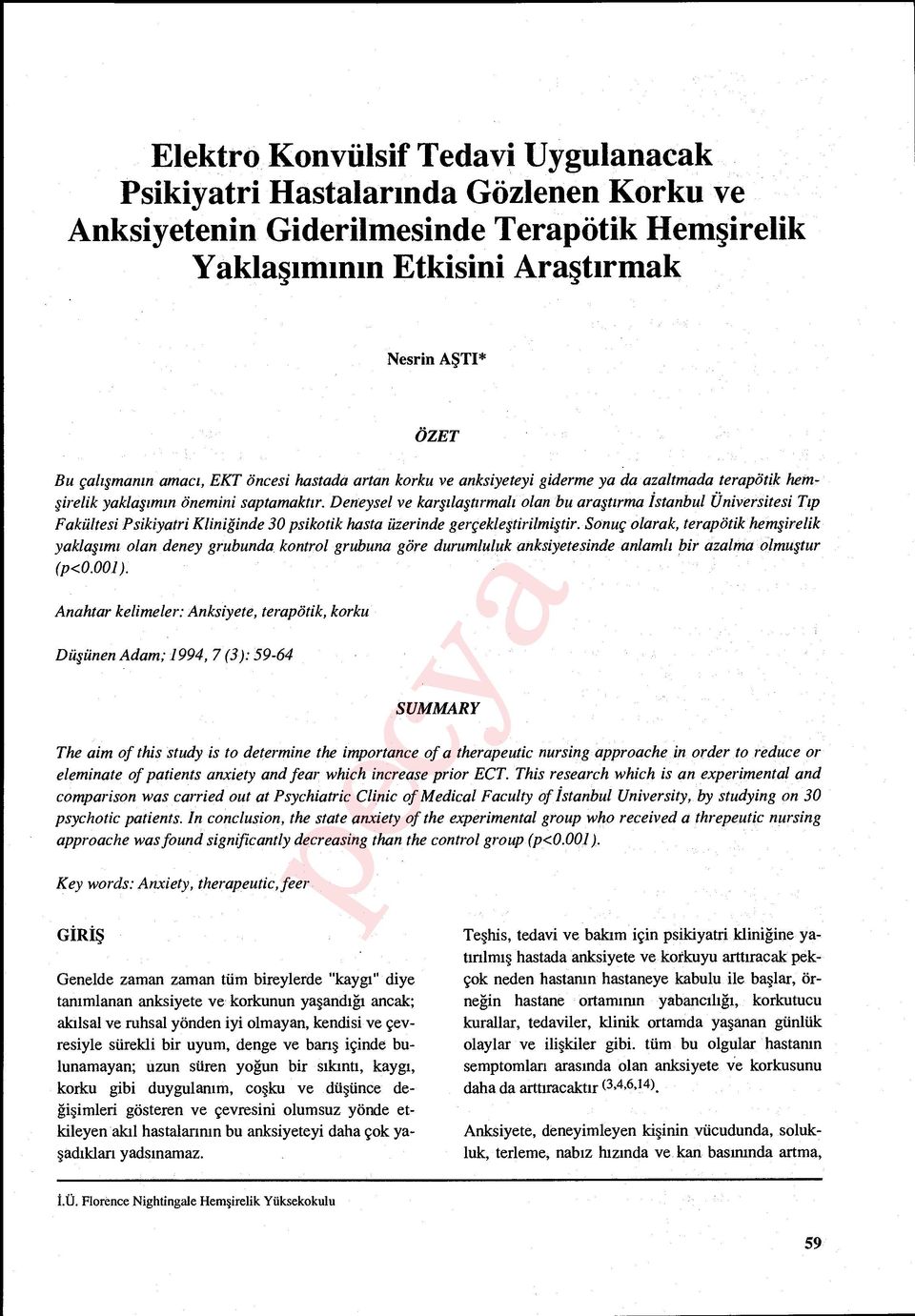 Deneysel ve kar şılaştırmalı olan bu araştırma İstanbul Üniversitesi Tıp Fakültesi Psikiyatri Kliniğinde 30 psikotik hasta üzerinde gerçekle ştirilmiştir.