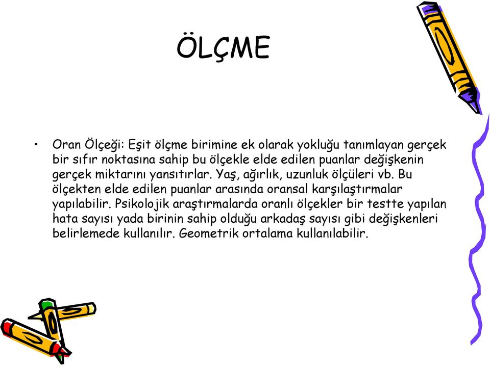 Bu ölçekten elde edilen puanlar arasında oransal karşılaştırmalar yapılabilir.