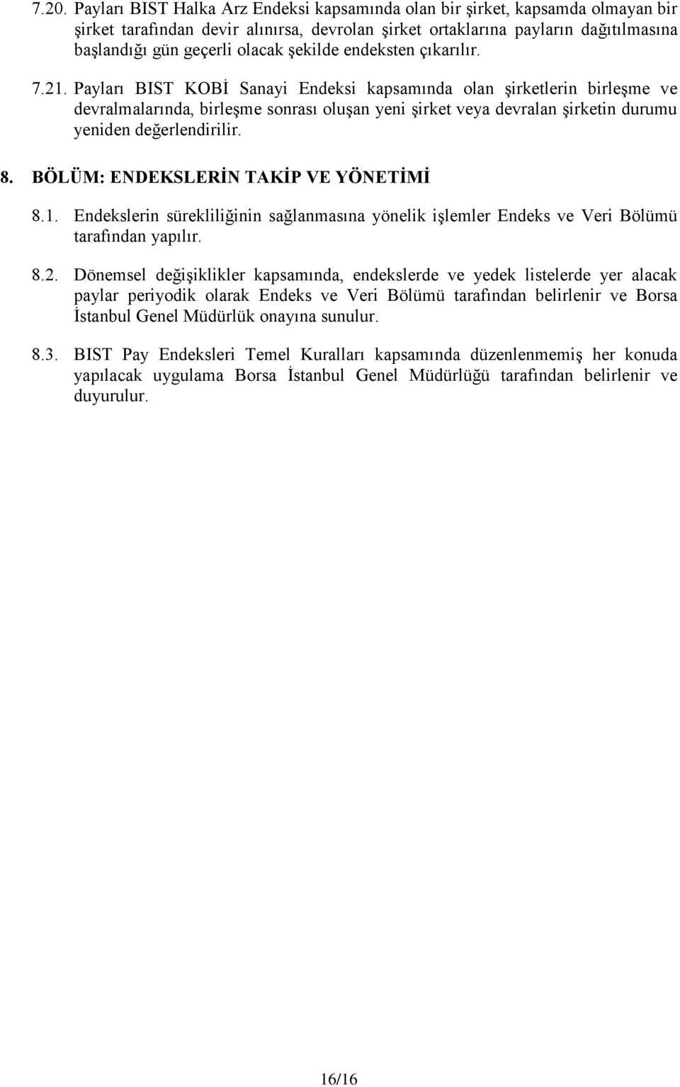 Payları BIST KOBİ Sanayi Endeksi kapsamında olan şirketlerin birleşme ve devralmalarında, birleşme sonrası oluşan yeni şirket veya devralan şirketin durumu yeniden değerlendirilir. 8.