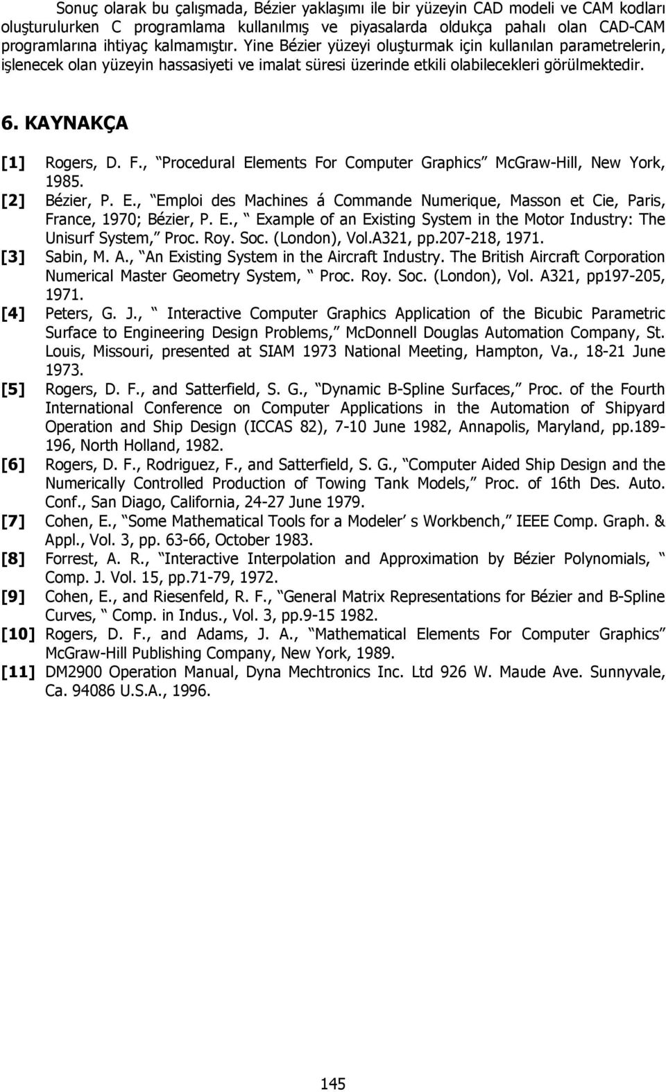 , Procedral Elemets For Compter Graphcs McGra-Hll, Ne York, 985. [] ézer, P. E., Emplo des Maches á Commade Nmerqe, Masso et Ce, Pars, Frace, 97; ézer, P. E., Example of a Exstg System the Motor Idstry: he Usrf System, Proc.