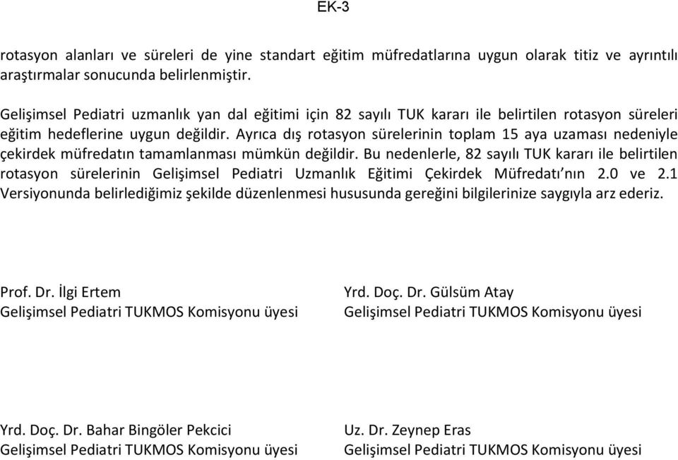 Ayrıca dış rotasyon sürelerinin toplam 15 aya uzaması nedeniyle çekirdek müfredatın tamamlanması mümkün değildir.