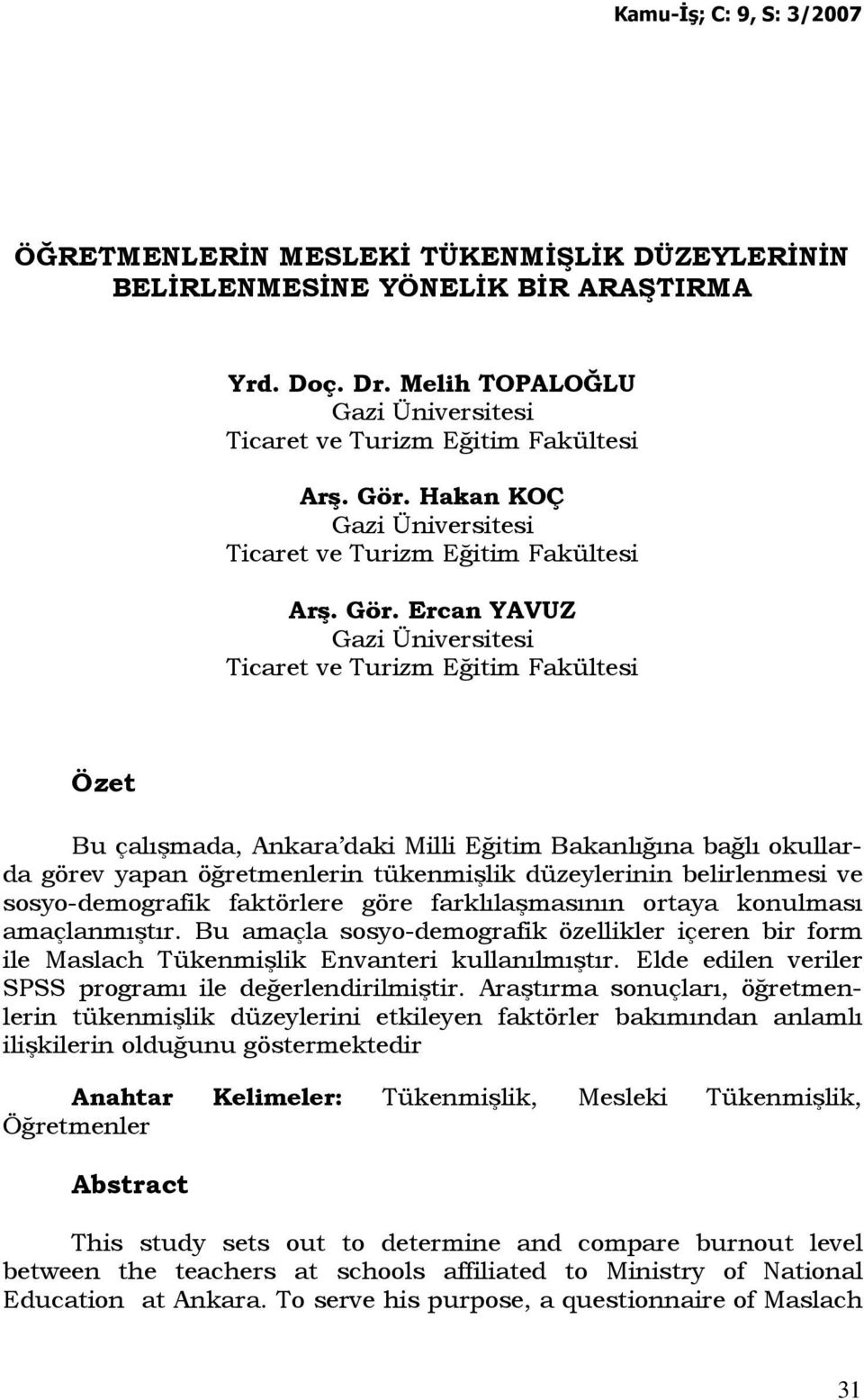 Ercan YAVUZ Gazi Üniversitesi Ticaret ve Turizm Eğitim Fakültesi Özet Bu çalışmada, Ankara daki Milli Eğitim Bakanlığına bağlı okullarda görev yapan öğretmenlerin tükenmişlik düzeylerinin