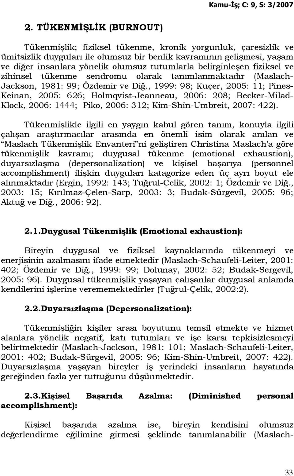 , 1999: 98; Kuçer, 2005: 11; Pines- Keinan, 2005: 626; Holmqvist-Jeanneau, 2006: 208; Becker-Milad- Klock, 2006: 1444; Piko, 2006: 312; Kim-Shin-Umbreit, 2007: 422).