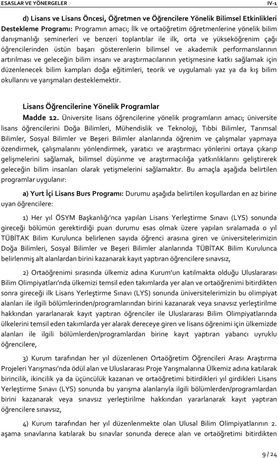 yetişmesine katkı sağlamak için düzenlenecek bilim kampları doğa eğitimleri, teorik ve uygulamalı yaz ya da kış bilim okullarını ve yarışmaları desteklemektir.