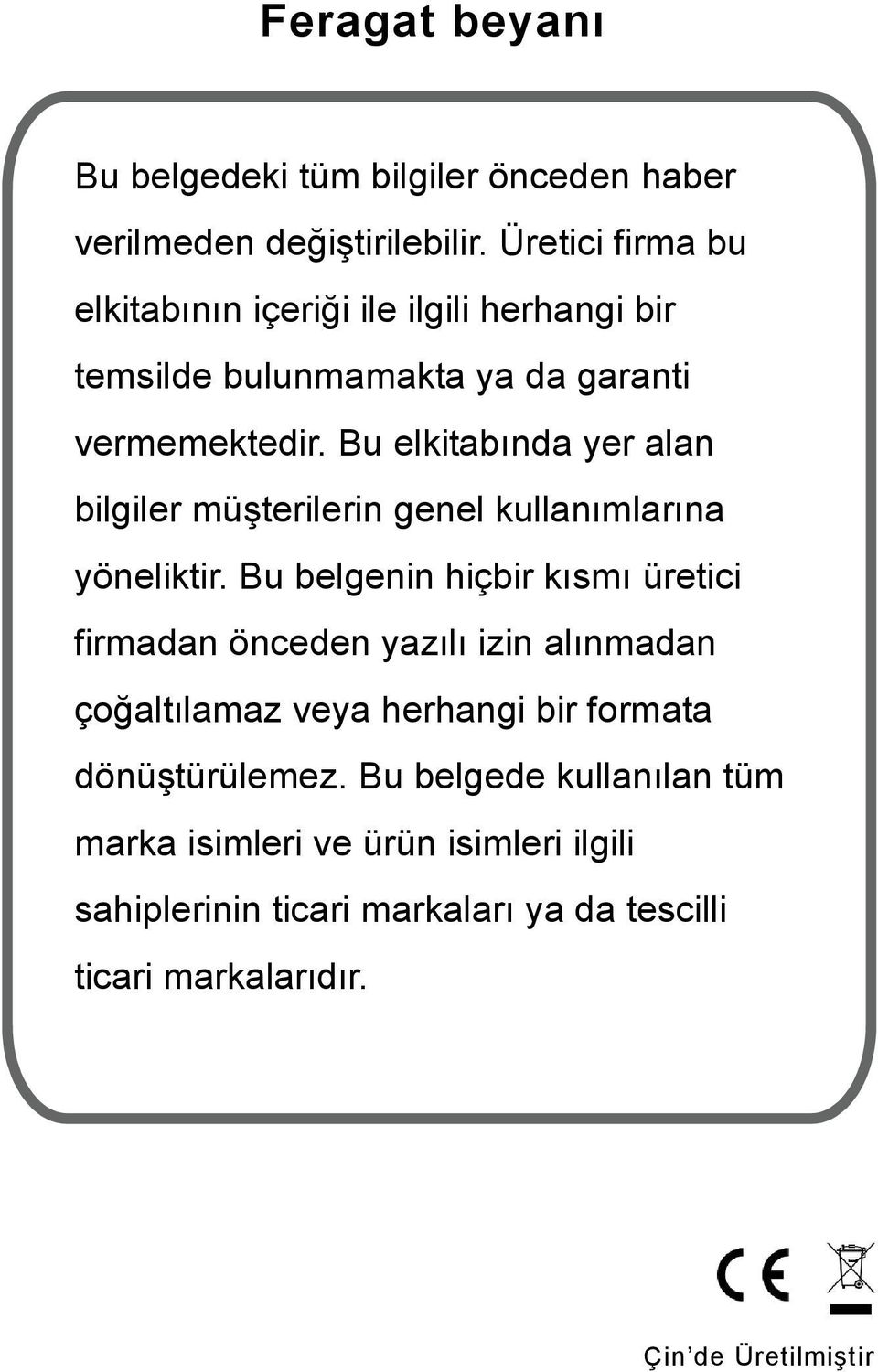 Bu elkitabında yer alan bilgiler müşterilerin genel kullanımlarına yöneliktir.