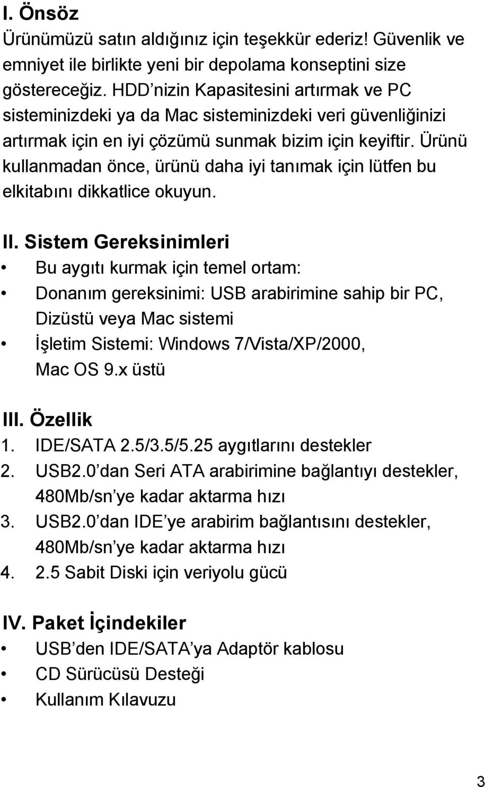 Ürünü kullanmadan önce, ürünü daha iyi tanımak için lütfen bu elkitabını dikkatlice okuyun. II.