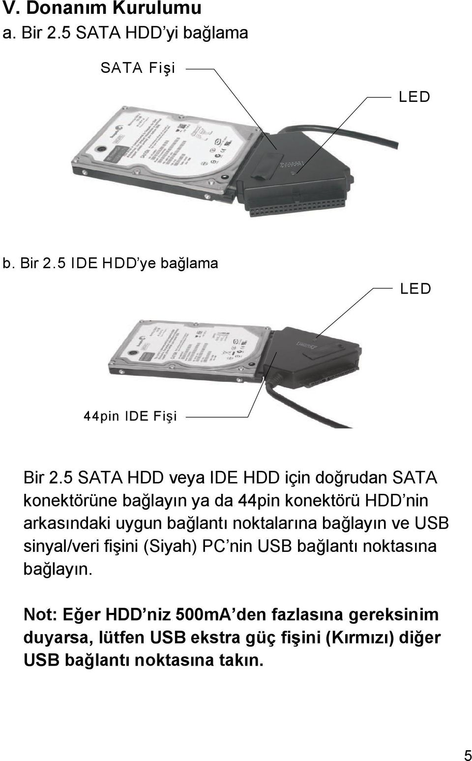 bağlantı noktalarına bağlayın ve USB sinyal/veri fişini (Siyah) PC nin USB bağlantı noktasına bağlayın.