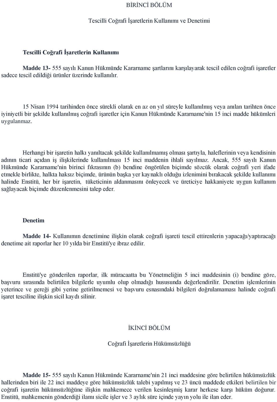 15 Nisan 1994 tarihinden önce sürekli olarak en az on yıl süreyle kullanılmış veya anılan tarihten önce iyiniyetli bir şekilde kullanılmış coğrafi işaretler için Kanun Hükmünde Kararname'nin 15 inci