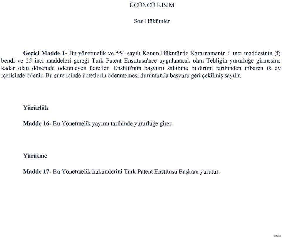 Enstitü'nün başvuru sahibine bildirimi tarihinden itibaren ik ay içerisinde ödenir.