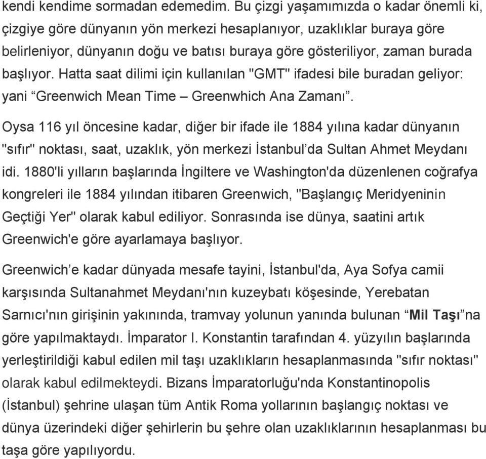 Hatta saat dilimi için kullanılan "GMT" ifadesi bile buradan geliyor: yani Greenwich Mean Time Greenwhich Ana Zamanı.