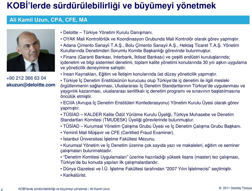 Finans (Garanti Bankası, Interbank, İktisat Bankası) ve çeşitli endüstri kuruluşlarında; içdenetim ve bilgi sistemleri denetimi, toplam kalite yönetimi konularında 30 yılı aşkın uygulama ve