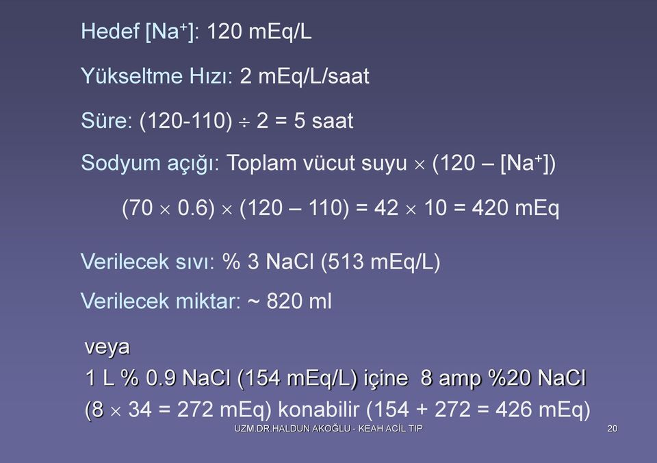 6) (120 110) = 42 10 = 420 meq Verilecek sıvı: % 3 NaCl (513 meq/l) Verilecek miktar: ~ 820