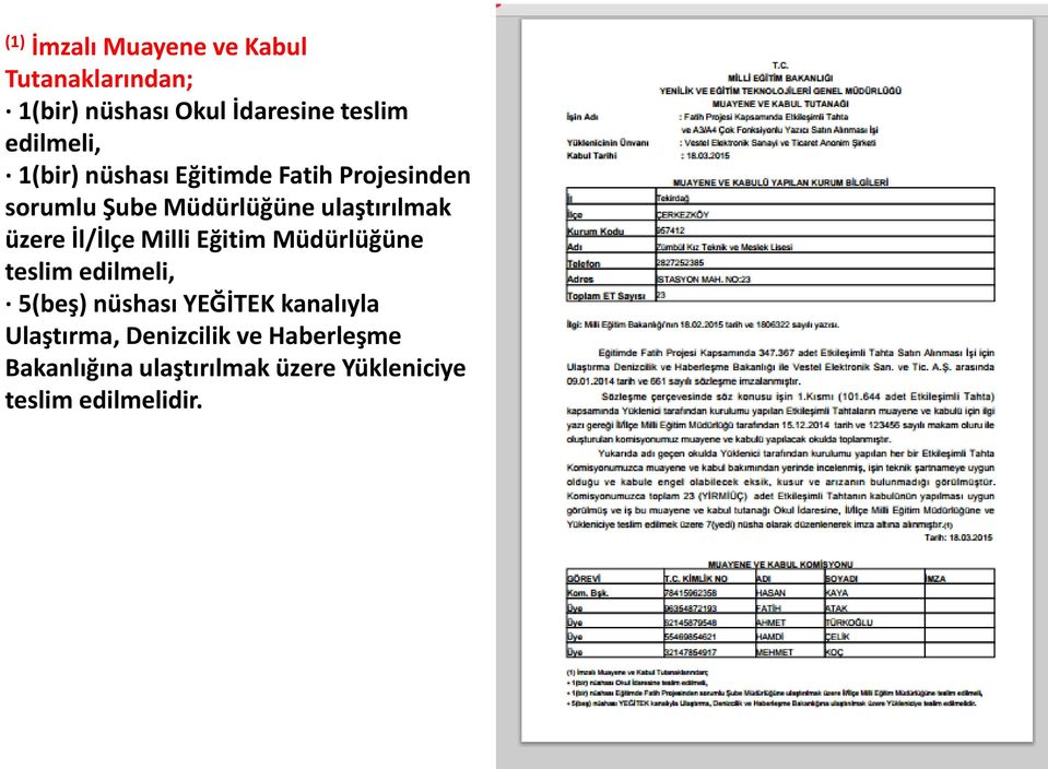 üzere İl/İlçe Milli Eğitim Müdürlüğüne teslim edilmeli, 5(beş) nüshası YEĞİTEK kanalıyla