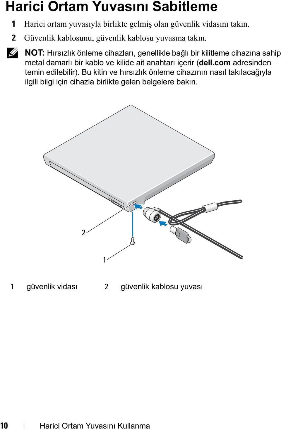 NOT: Hırsızlık önleme cihazları, genellikle bağlı bir kilitleme cihazına sahip metal damarlı bir kablo ve kilide ait anahtarı içerir