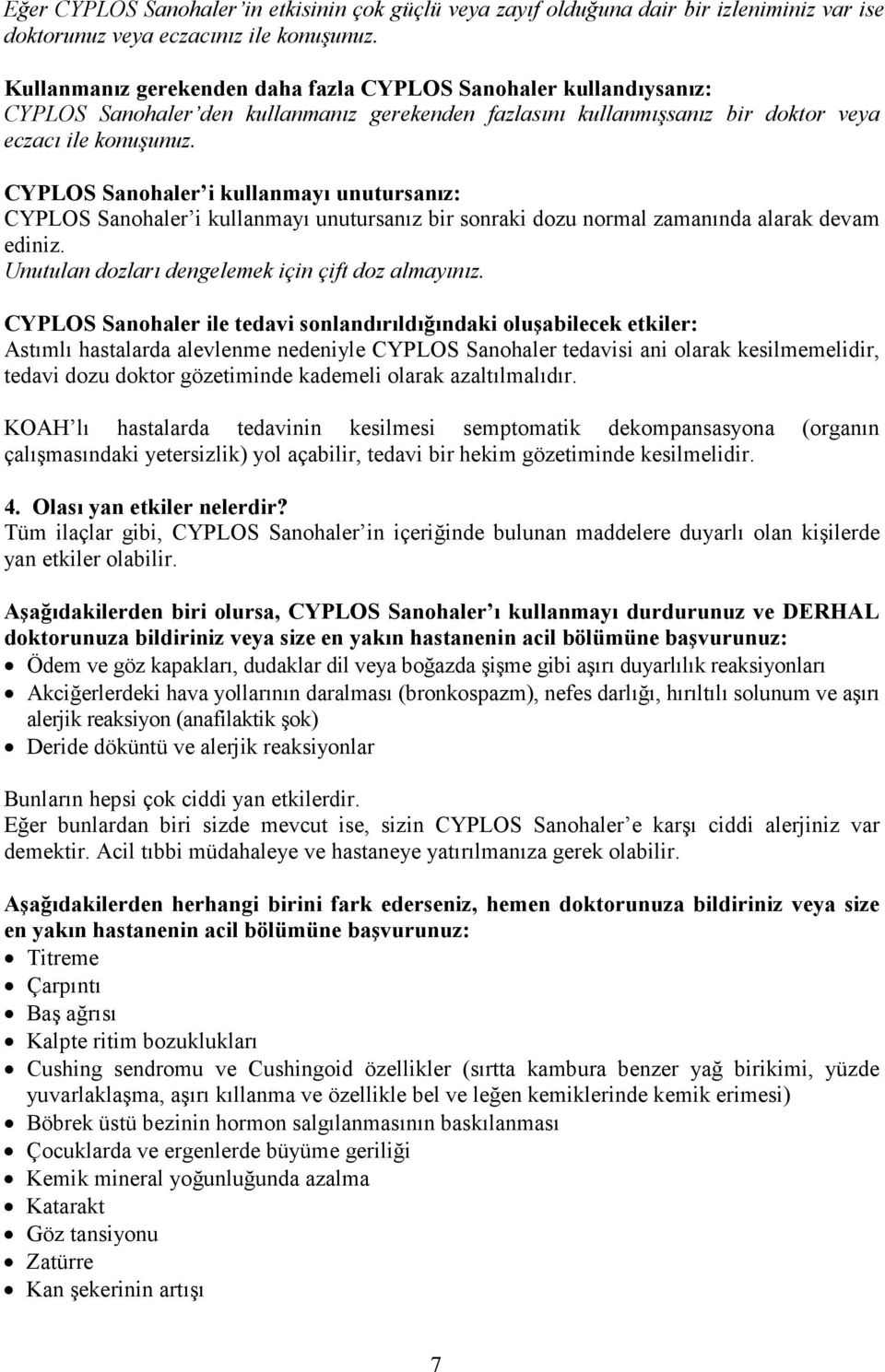 CYPLOS Sanohaler i kullanmayı unutursanız: CYPLOS Sanohaler i kullanmayı unutursanız bir sonraki dozu normal zamanında alarak devam ediniz. Unutulan dozları dengelemek için çift doz almayınız.