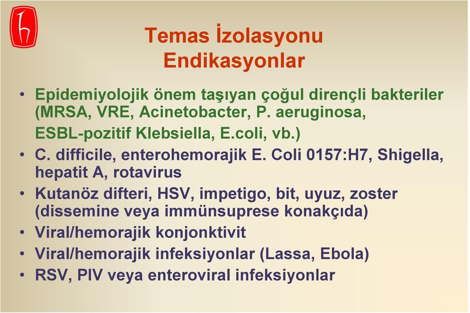 Coli 0157:H7, Shigella, hepatit A, rotavirus Kutanöz difteri, HSV, impetigo, bit, uyuz, zoster (dissemine veya