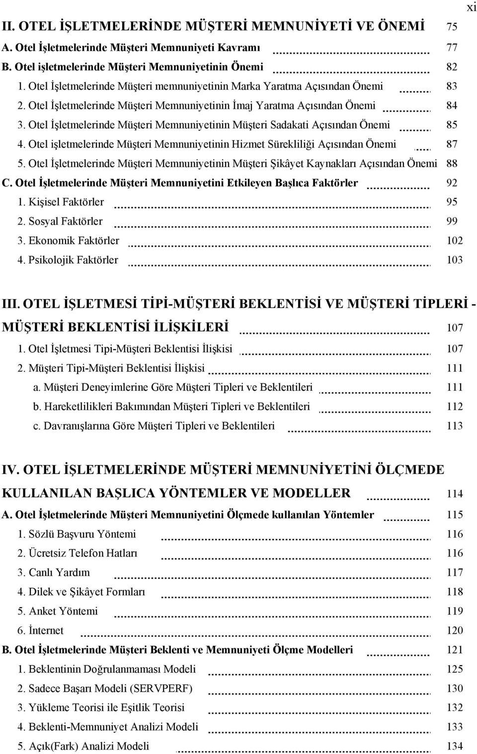 Otel İşletmelerinde Müşteri Memnuniyetinin Müşteri Sdkti Açısındn Önemi 85 4. Otel işletmelerinde Müşteri Memnuniyetinin Hizmet Sürekliliği Açısındn Önemi 87 5.