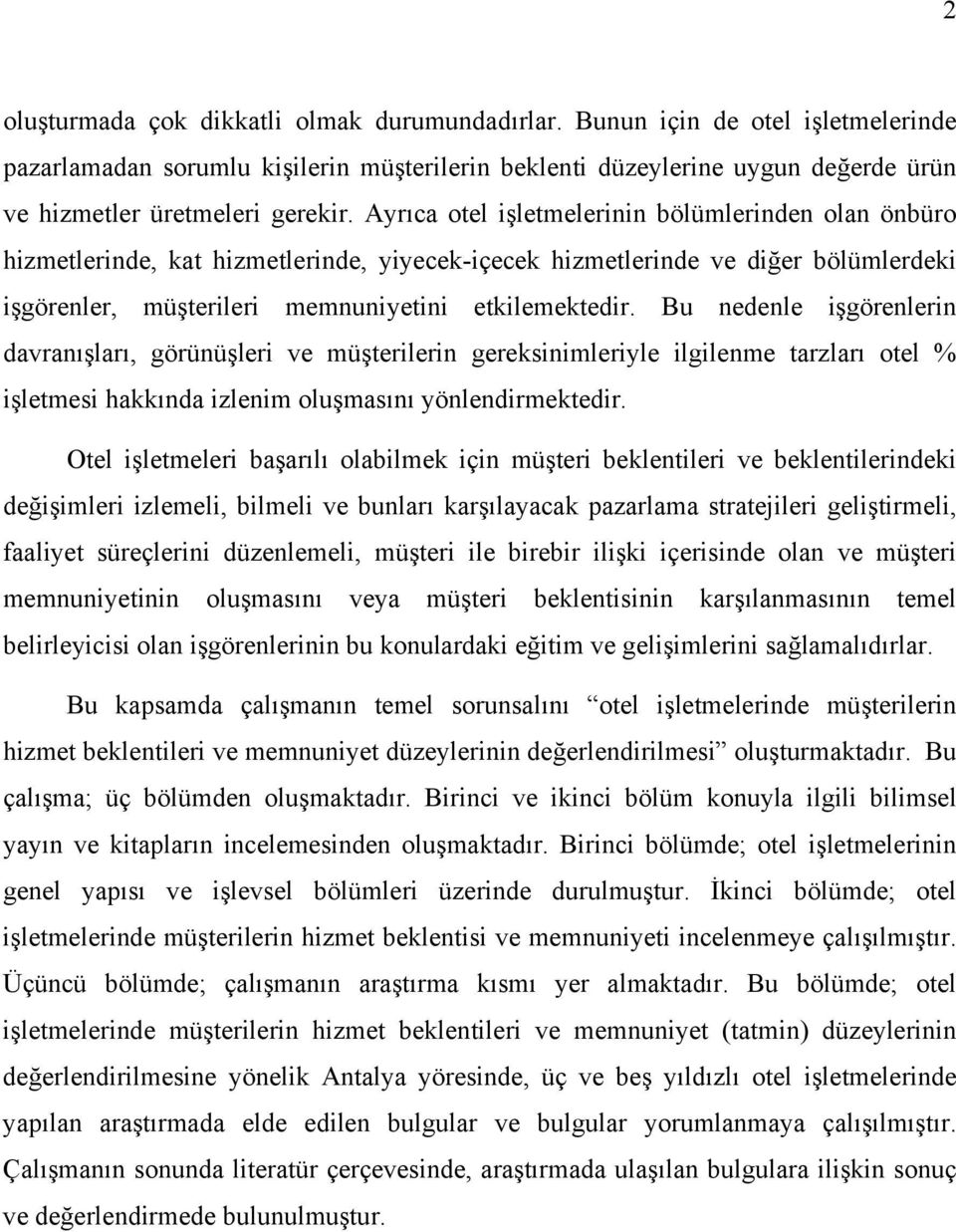 Bu nedenle işgörenlerin dvrnışlrı, görünüşleri ve müşterilerin gereksinimleriyle ilgilenme trzlrı otel % işletmesi hkkınd izlenim oluşmsını yönlendirmektedir.