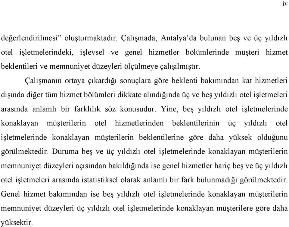 Çlışmnın orty çıkrdığı sonuçlr göre beklenti bkımındn kt hizmetleri dışınd diğer tüm hizmet bölümleri dikkte lındığınd üç ve beş yıldızlı otel işletmeleri rsınd nlmlı bir frklılık söz konusudur.