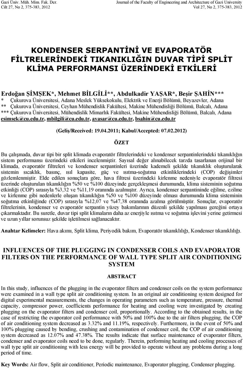 DUVAR TİPİ SPLİT KLİMA PERFORMANSI ÜZERİNDEKİ ETKİLERİ Erdoğan ŞİMŞEK*, Mehmet BİLGİLİ**, Abdulkadir YAŞAR*, Beşir ŞAHİN*** * Çukurova Üniversitesi, Adana Meslek Yüksekokulu, Elektrik ve Enerji