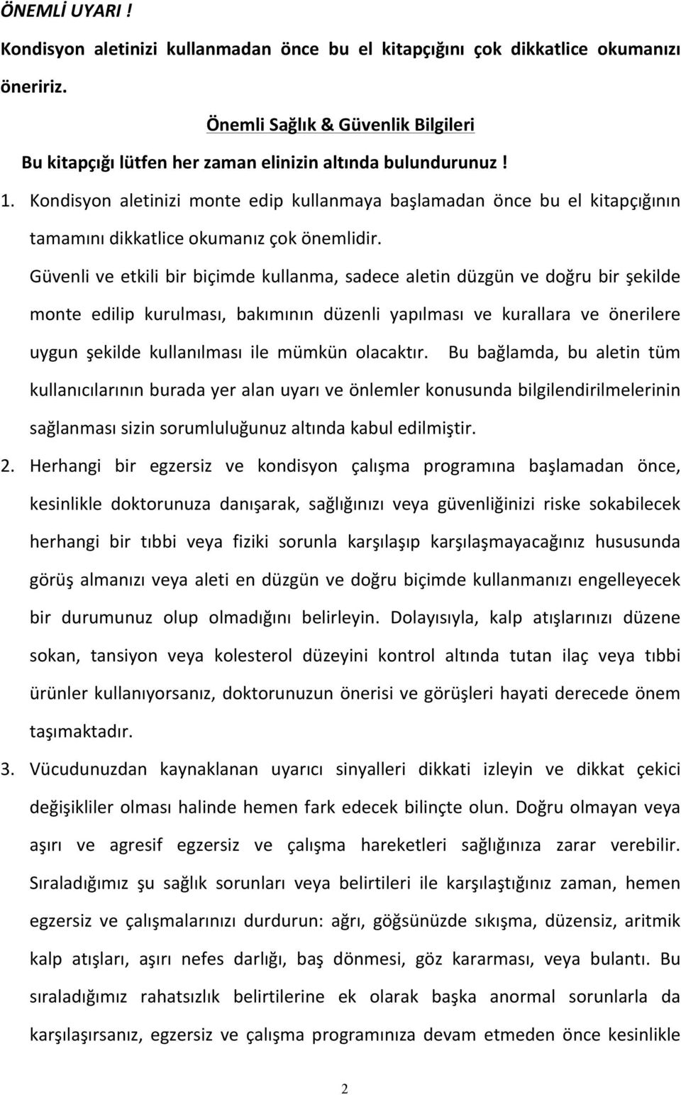 Güvenli ve etkili bir biçimde kullanma, sadece aletin düzgün ve doğru bir şekilde monte edilip kurulması, bakımının düzenli yapılması ve kurallara ve önerilere uygun şekilde kullanılması ile mümkün