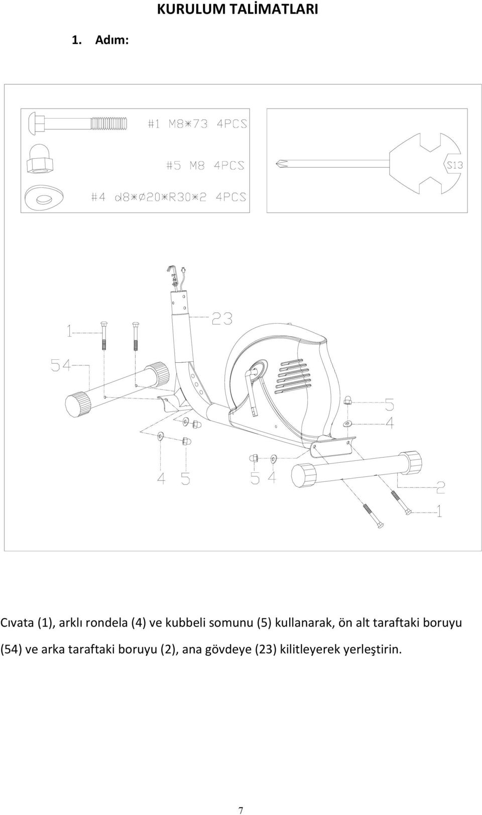 somunu (5) kullanarak, ön alt taraftaki boruyu