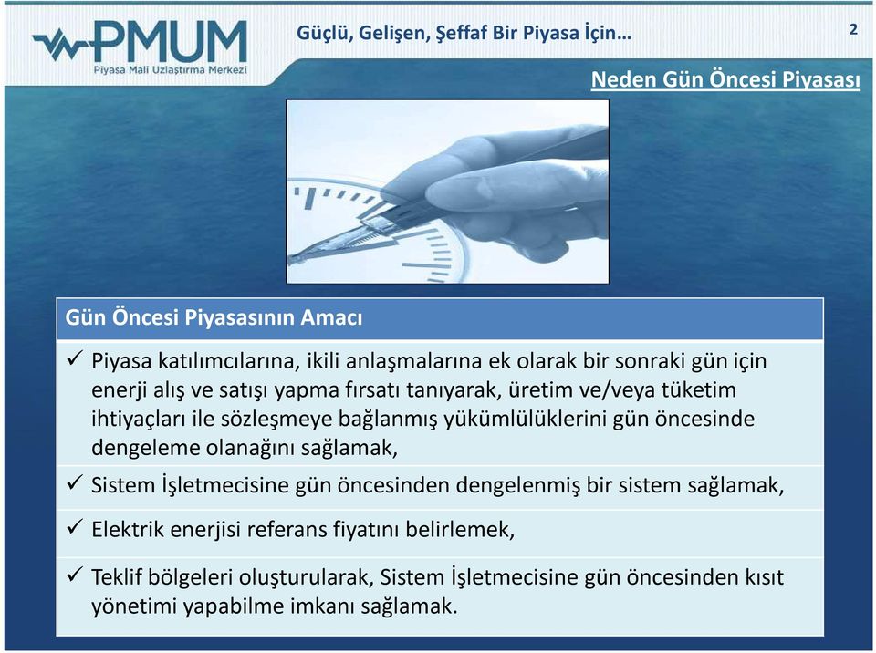 yükümlülüklerini gün öncesinde dengeleme olanağını sağlamak, Sistem İşletmecisine gün öncesinden dengelenmiş bir sistem sağlamak, Elektrik