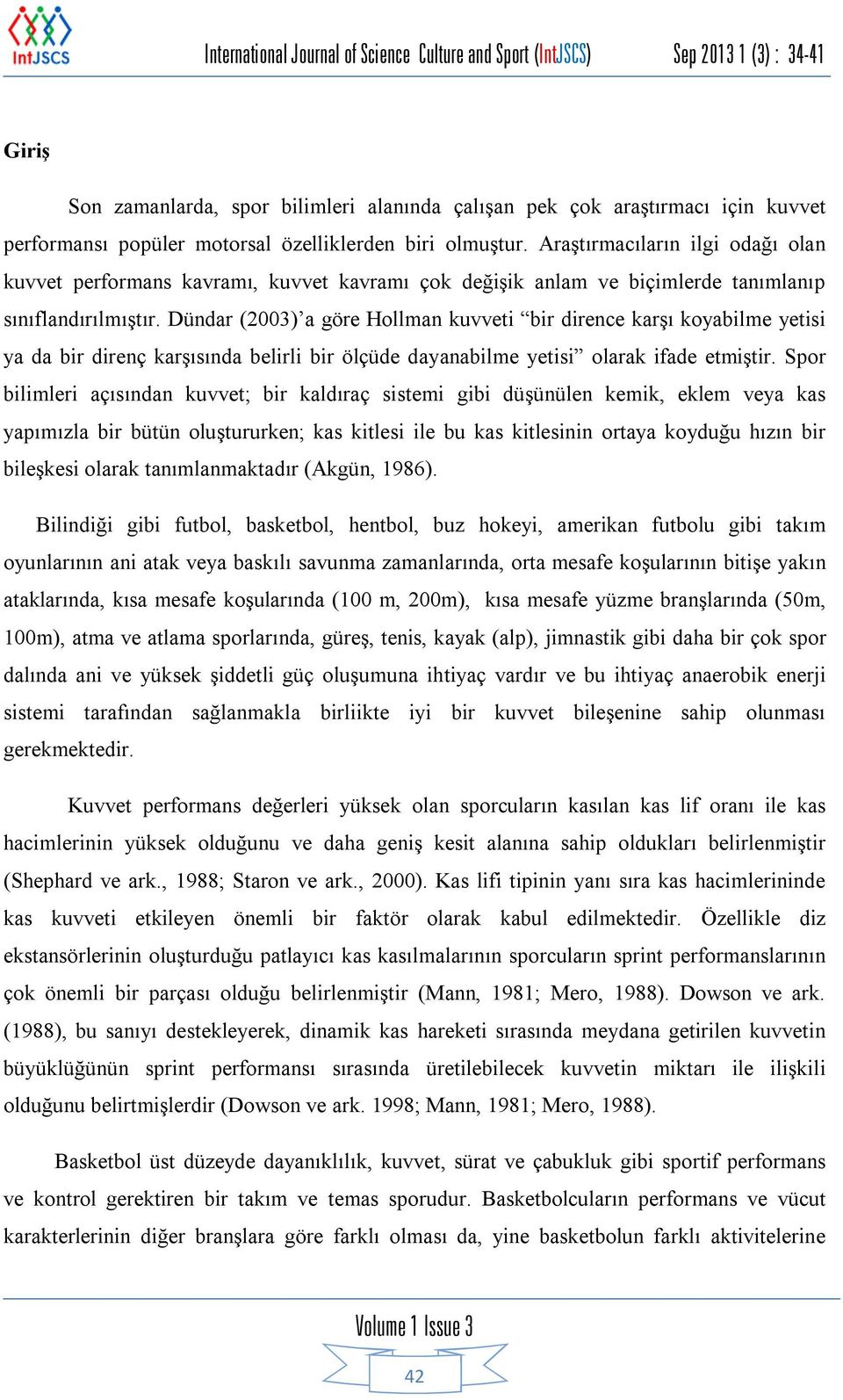 Dündar (2003) a göre Hollman kuvveti bir dirence karşı koyabilme yetisi ya da bir direnç karşısında belirli bir ölçüde dayanabilme yetisi olarak ifade etmiştir.