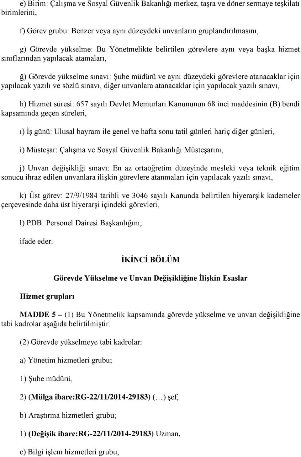 sözlü sınavı, diğer unvanlara atanacaklar için yapılacak yazılı sınavı, h) Hizmet süresi: 657 sayılı Devlet Memurları Kanununun 68 inci maddesinin (B) bendi kapsamında geçen süreleri, ı) İş günü: