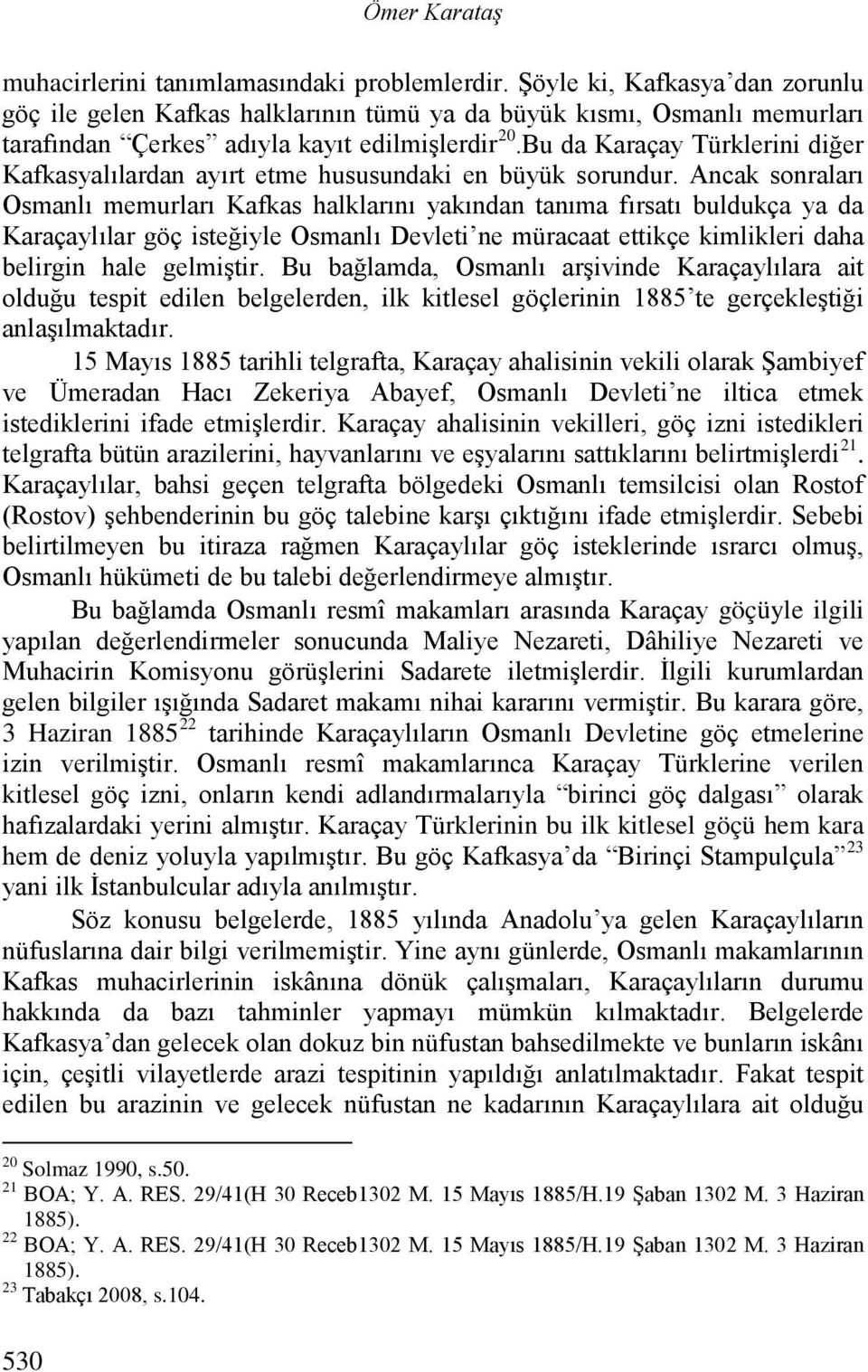 Bu da Karaçay Türklerini diğer Kafkasyalılardan ayırt etme hususundaki en büyük sorundur.