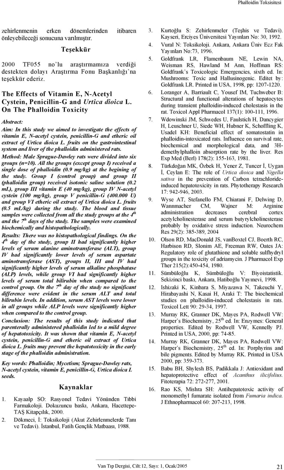 On The Phlloidin Toxicity Abstrct: Aim: In this study we imed to investigte the effects of vitmin E, N-cetyl cystein, penicillin-g nd etheric oil extrct of Urtic dioic L.