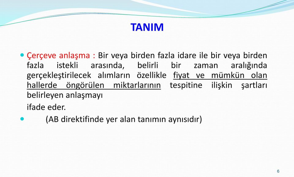 özellikle fiyat ve mümkün olan hallerde öngörülen miktarlarının tespitine