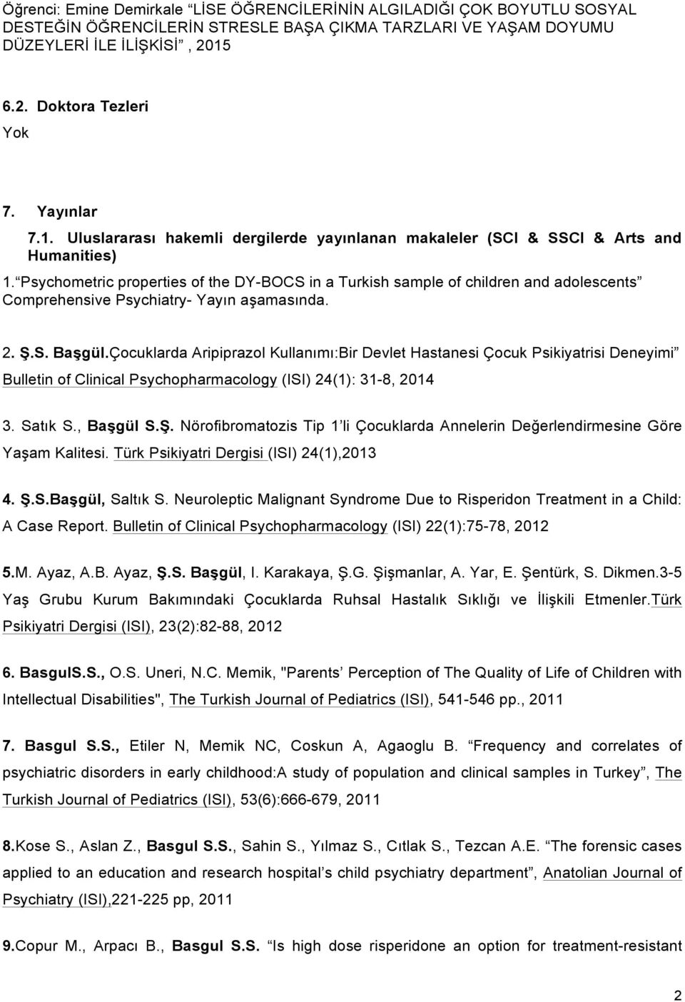 Psychometric properties of the DY-BOCS in a Turkish sample of children and adolescents Comprehensive Psychiatry- Yayın aşamasında. 2. Ş.S. Başgül.