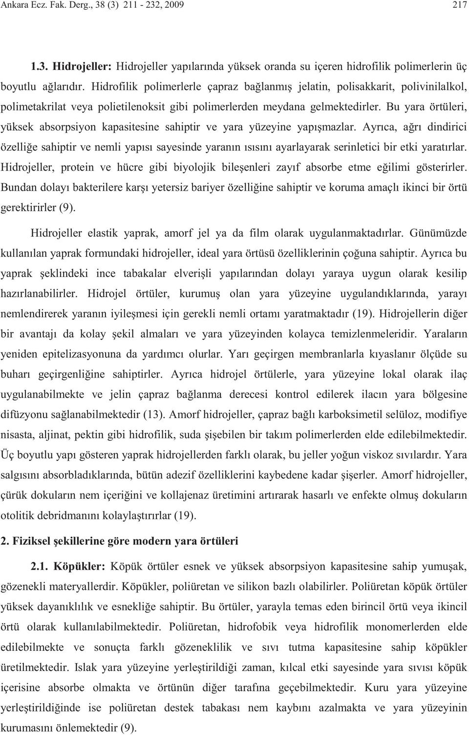 Bu yara örtüleri, yüksek absorpsiyon kapasitesine sahiptir ve yara yüzeyine yapışmazlar.