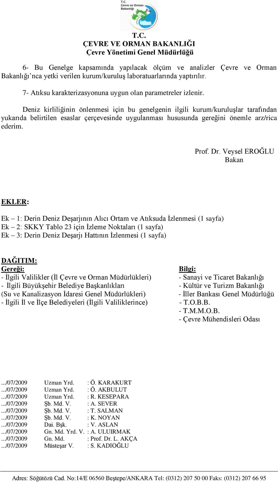 Deniz kirliliğinin önlenmesi için bu genelgenin ilgili kurum/kuruluşlar tarafından yukarıda belirtilen esaslar çerçevesinde uygulanması hususunda gereğini önemle arz/rica ederim. Prof. Dr.