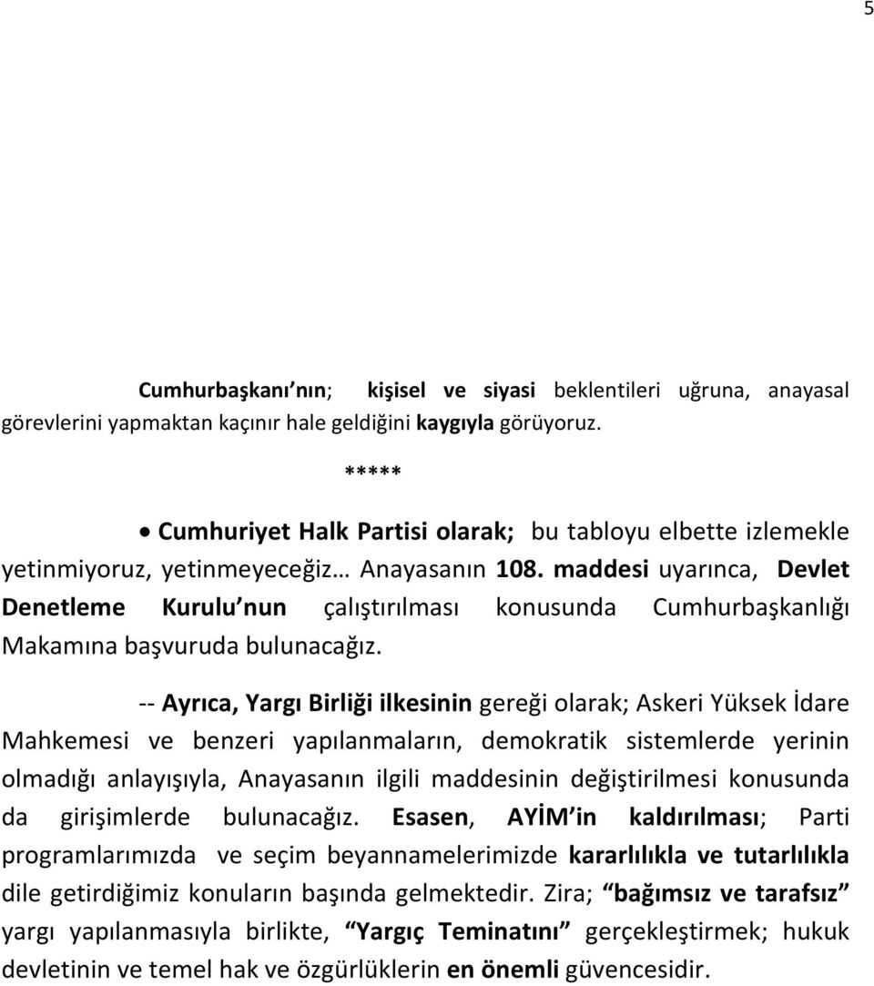 maddesi uyarınca, Devlet Denetleme Kurulu nun çalıştırılması konusunda Cumhurbaşkanlığı Makamına başvuruda bulunacağız.