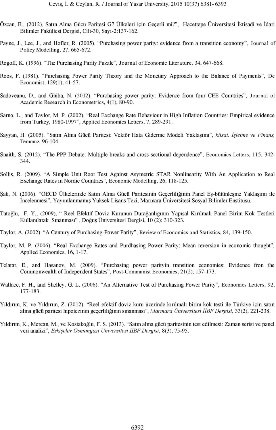 Purchasing power pariy: evidence from a ransiion economy, Journal of Policy Modelling, 27, 665-672. Rogoff, K. (996). The Purchasing Pariy Puzzle, Journal of Economic Lieraure, 34, 647-668. Roos, F.