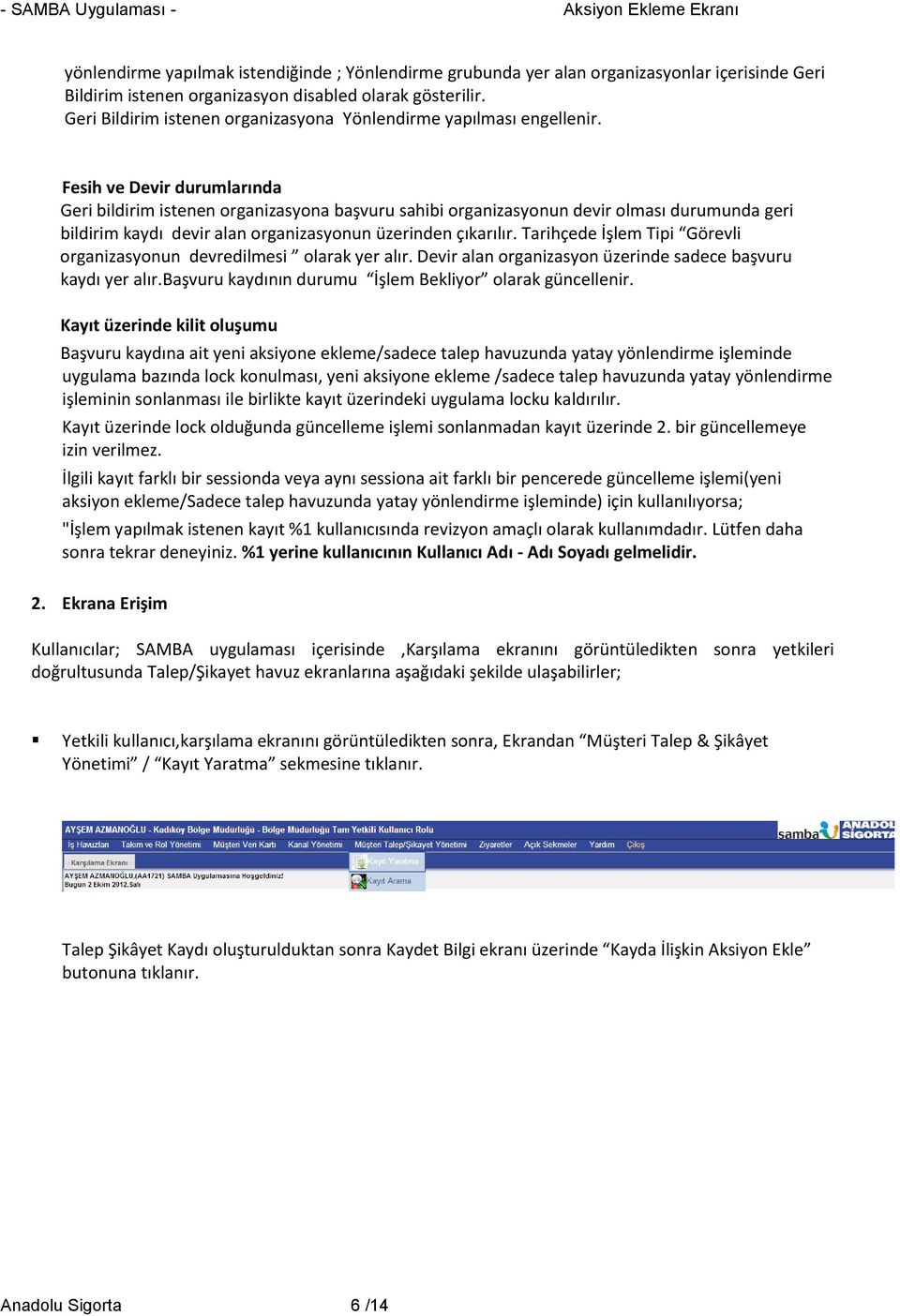 Fesih ve Devir durumlarında Geri bildirim istenen rganizasyna başvuru sahibi rganizasynun devir lması durumunda geri bildirim kaydı devir alan rganizasynun üzerinden çıkarılır.