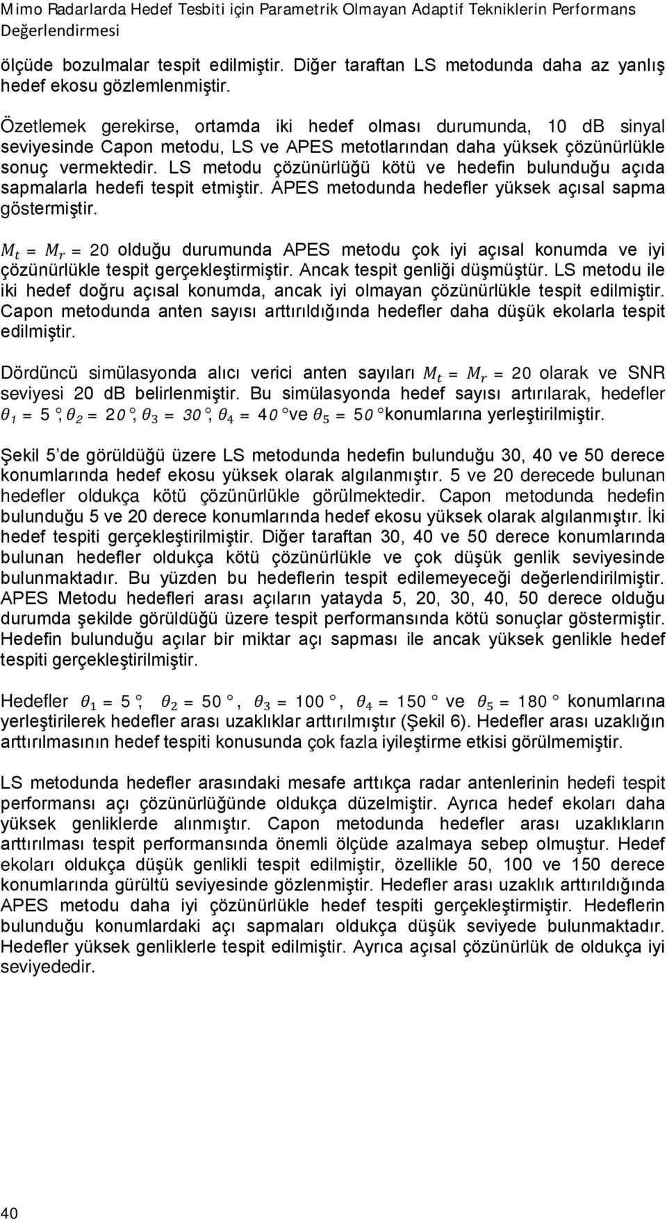 bulunduğu açıda sapmalarla hedefi tespit etmiştir metodunda hedefler yüksek açısal sapma göstermiştir M = M = 2 olduğu durumunda metodu çok iyi açısal konumda ve iyi çözünürlükle tespit