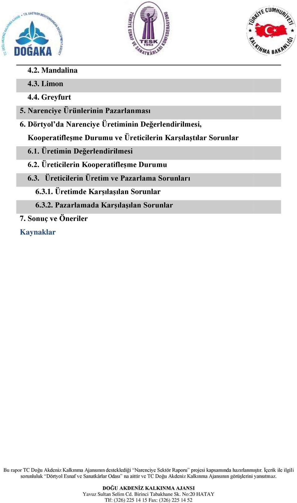 Sorunlar 6.1. Üretimin Değerlendirilmesi 6.2. Üreticilerin KooperatifleĢme Durumu 6.3.