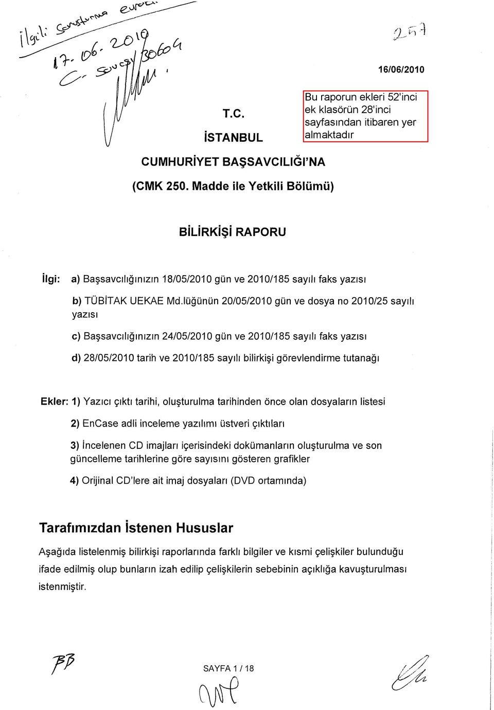 Ekler: 1) Yazıcı çıktı tarihi, oluşturulma tarihinden önce olan dosyaların listesi 2) EnCase adli inceleme yazılımı üstveri çıktıları 3) İncelenen CD imajları içerisindeki dokümanların oluşturulma ve