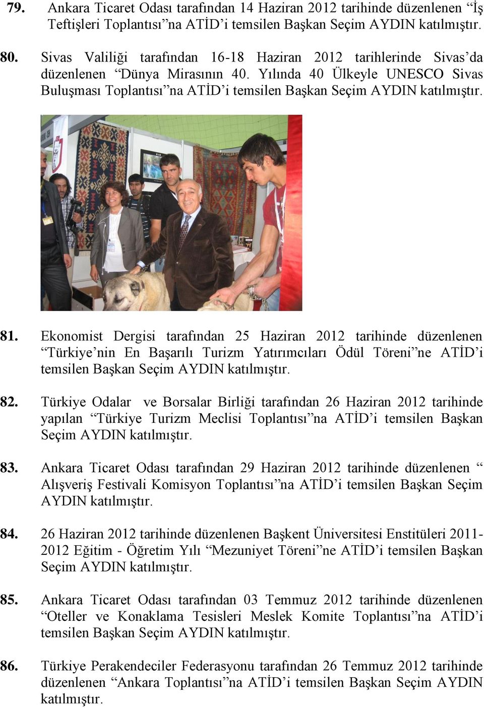 Ekonomist Dergisi tarafından 25 Haziran 2012 tarihinde düzenlenen Türkiye nin En BaĢarılı Turizm Yatırımcıları Ödül Töreni ne ATĠD i temsilen BaĢkan Seçim AYDIN 82.