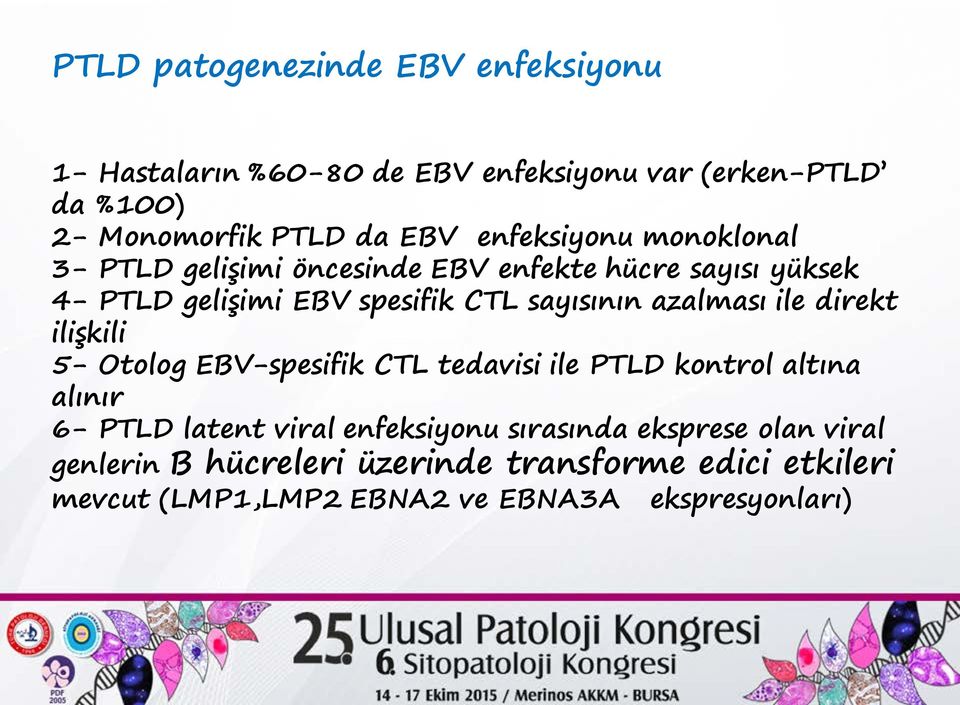azalması ile direkt ilişkili 5- Otolog EBV-spesifik CTL tedavisi ile PTLD kontrol altına alınır 6- PTLD latent viral enfeksiyonu