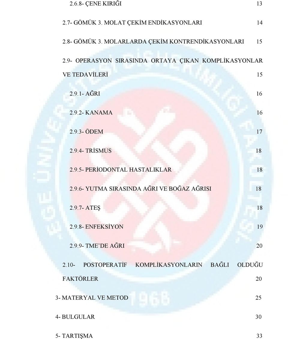 9.5- PERİODONTAL HASTALIKLAR 18 2.9.6- YUTMA SIRASINDA AĞRI VE BOĞAZ AĞRISI 18 2.9.7- ATEŞ 18 2.9.8- ENFEKSİYON 19 2.9.9- TME DE AĞRI 20 2.