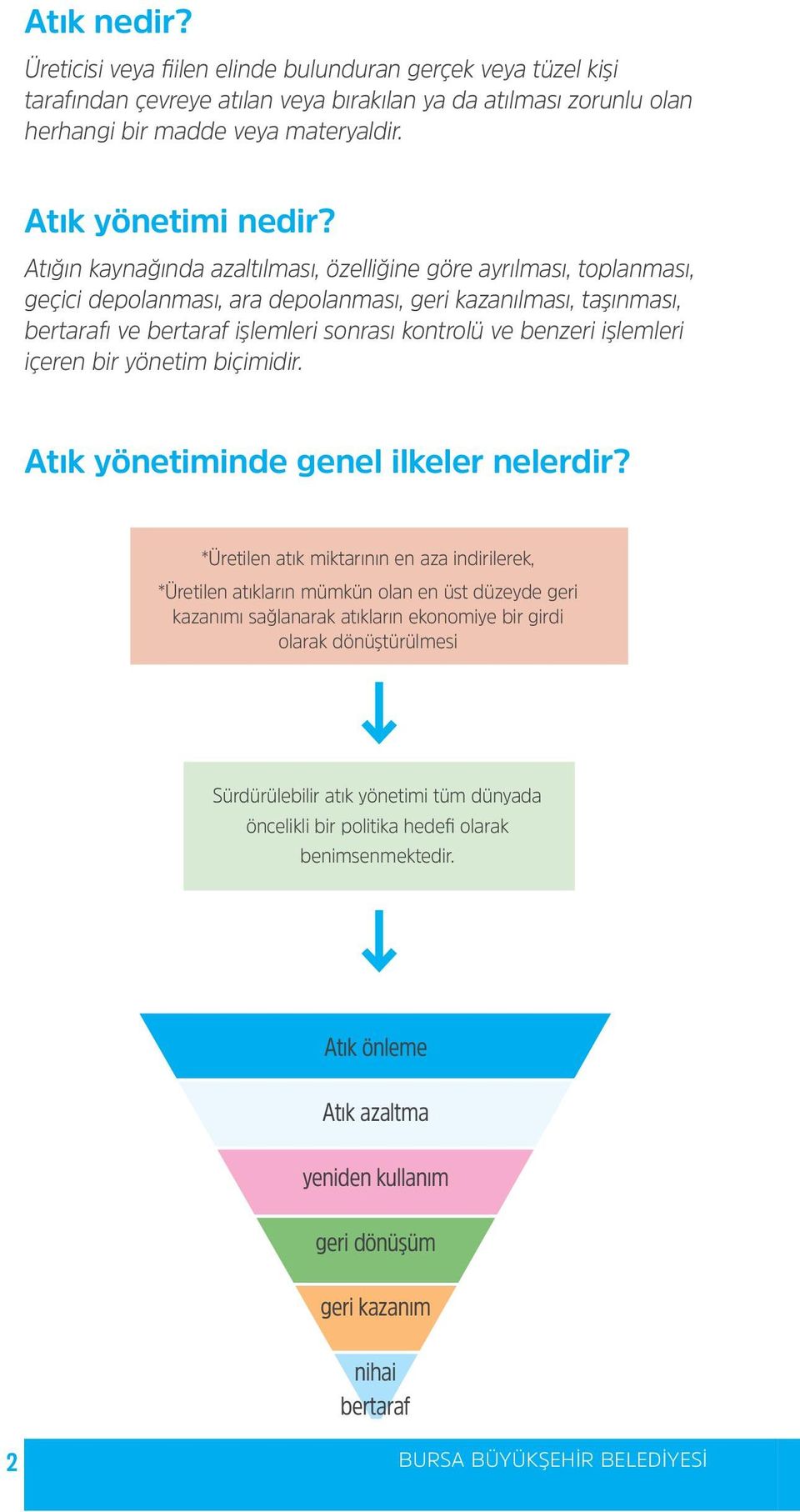 Atığın kaynağında azaltılması, özelliğine göre ayrılması, toplanması, geçici depolanması, ara depolanması, geri kazanılması, taşınması, bertarafı ve bertaraf işlemleri sonrası kontrolü ve benzeri