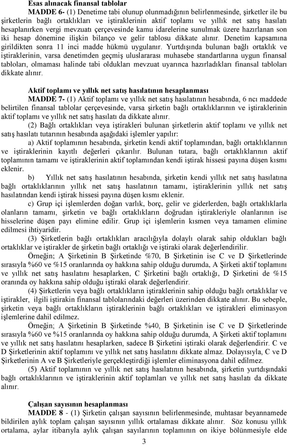 Denetim kapsamına girildikten sonra 11 inci madde hükmü uygulanır.