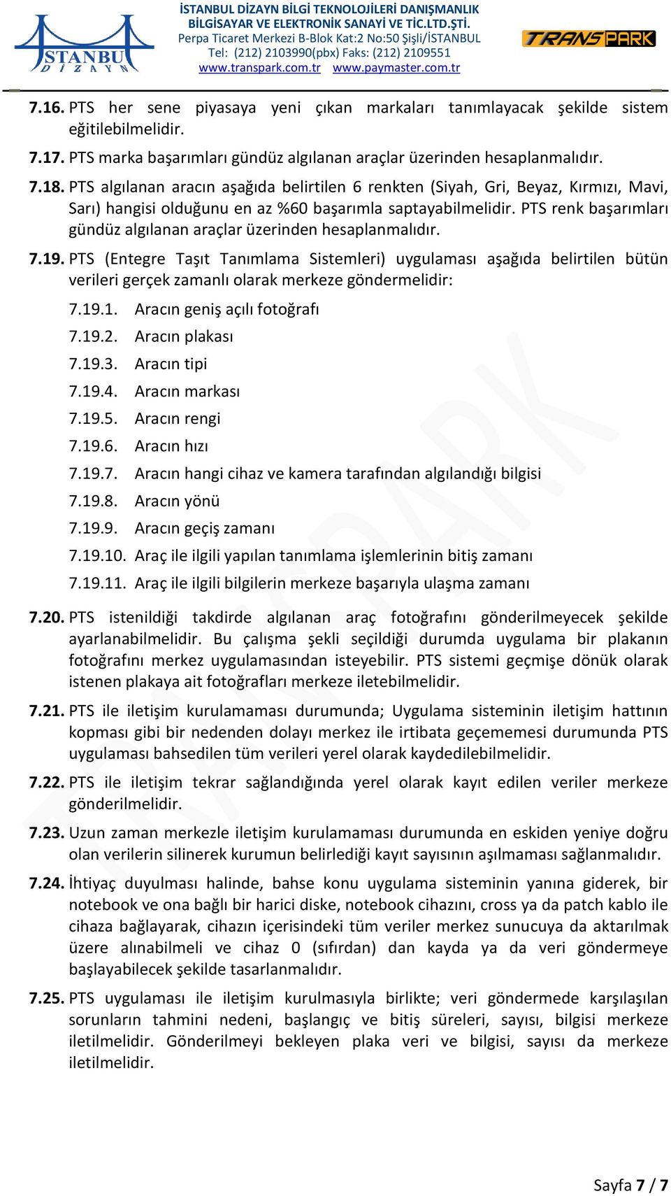 PTS renk başarımları gündüz algılanan araçlar üzerinden hesaplanmalıdır. 7.19.